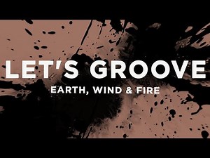 Earth, Wind & Fire - Let's Groove (Lyrics)