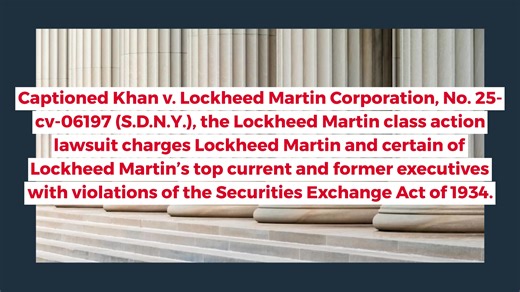 The Lockheed Martin class action lawsuit seeks to represent purchasers or acquirers of Lockheed Martin Corporation (NYSE: LMT) securities between January 23, 2024 and July 21, 2025, inclusive (the “Class Period”). Captioned Khan v. Lockheed Martin Corporation, No. 25-cv-06197 (S.D.N.Y.), the Lockheed Martin class action lawsuit charges Lockheed Martin and certain of Lockheed Martin’s top current and former executives with violations of the Securities Exchange Act of 1934. If you suffered substan