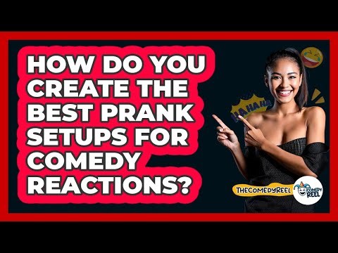 How Do You Create The Best Prank Setups For Comedy Reactions? - The Comedy Reel