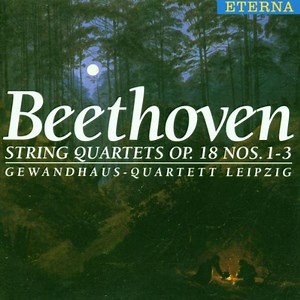 Ludwig van Beethoven - Gewandhaus-Quartett Leipzig - String Quartets Op. 18 Nos. 1 - 3