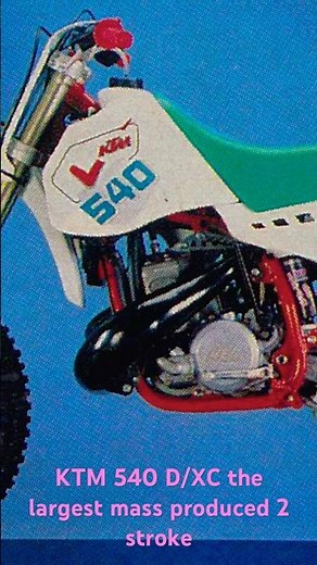 Ktm 540 D/XC 550 MXC largest mass produced 2 stroke CR 500 KX 500 open class