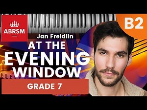 Grade 7 Piano | B2 - At the Evening Window, Jan Freidlin | ABRSM 2023/2024