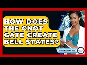 How Does The CNOT Gate Create Bell States? - Quantum Tech Explained