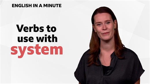 BBC Learning English - English in a Minute Series 4 / Verbs to use with 'system'