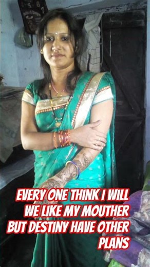 every one think I will be like my mouther but destiny have other plans