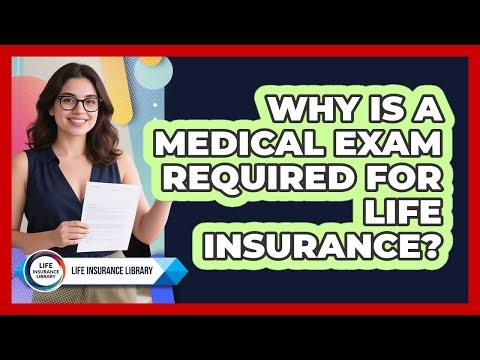 Why Is A Medical Exam Required For Life Insurance? - Life Insurance Library