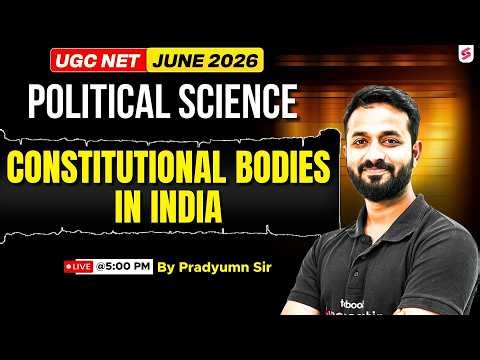 UGC NET Political Science Classes |Constitutional Bodies in India | UGC NET JUNE 2026 | Pradyumn Sir