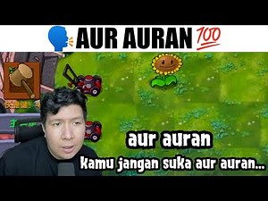 Aur Auran, Kamu Jangan Suka Aur Auran 🗣 🎶...(PVZ Theme Versi Windah)