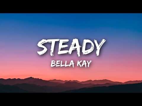 Bella Kay - Steady (Lyrics)