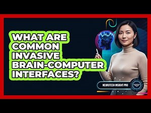 What Are Common Invasive Brain-Computer Interfaces?