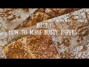 How to Make Gorgeous Rusty Papers