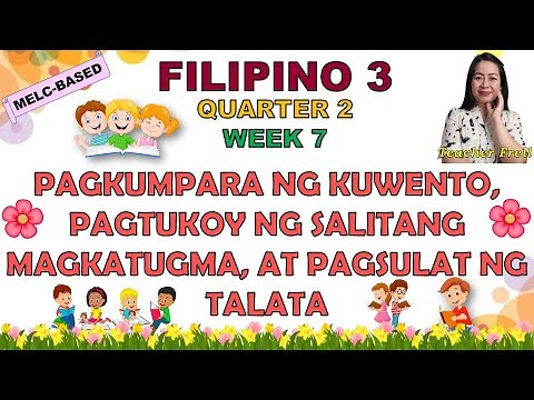 FILIPINO 3 || QUARTER 2 WEEK 7 | PAGKUKUMPARA NG KUWENTO, PAGTUKOY NG SALITANG MAGKATUGMA, AT TALATA