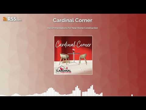 Recommendations for New Home Construction | Cardinal Corner Podcast
