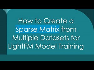 How to Create a Sparse Matrix from Multiple Datasets for LightFM Model Training