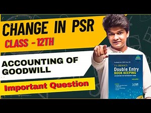 Accounting of goodwill class 12 chapter 3 | Change in PSR class 12