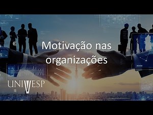 Comportamento Humano nas Organizações - Motivação nas organizações