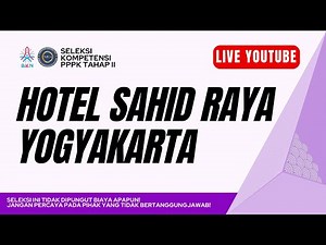 Hotel Sahid Jaya Yogyakarta (Yogyakarta 2) | SELKOM PPPK Tahap II 2025 | Selasa, 06-05-2025 | Sesi 2