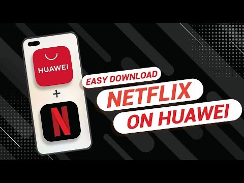 How to Download Netflix On Any Huawei Phone