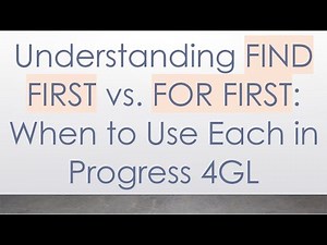 Understanding FIND FIRST vs. FOR FIRST: When to Use Each in Progress 4GL