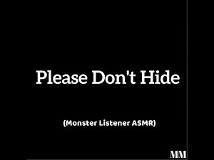 Please Don't Hide (Monster Listener ASMR)