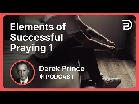 Elements of Successful Praying 1 - With Confidence, Without Condemnation | Derek Prince