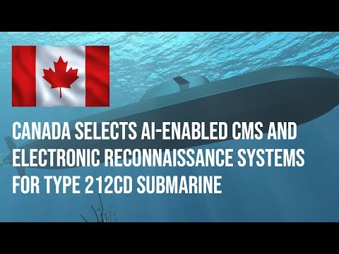 CANADA SELECTS AI-ENABLED CMS AND ELECTRONIC RECONNAISSANCE SYSTEMS FOR TYPE 212CD SUBMARINE.