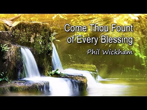 Come Thou Fount of Every Blessing - Phil Wickham [with lyrics]