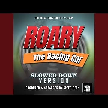 Roary The Racing Car Main Theme (From "Roary The Racing Car") (Slowed Down Version)