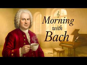 Morning with Bach | Classical Music for Energy and Motivation