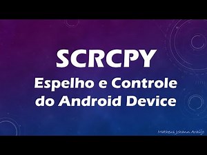 SCRCPY - ESPELHAR e CONTROLAR a TELA do Smartphone ANDROID sem ROOT | Para Windows, Linux ou Mac