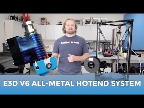 E3D V6 All-Metal HotEnd System - Why You Should Be Printing With It