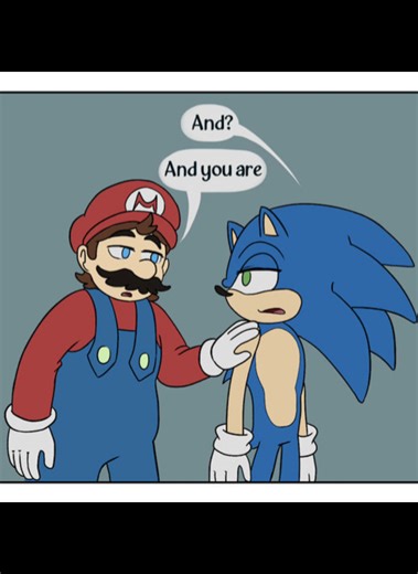 A Really Short Crossover Comic Dub | And You Are Comic made by: monsethepower on DeviantArt SONIC voiced by: PLUSHXTOONS (ME) (This video also edited by me) MARIO voiced by: Dane Spurrell on YouTube #sonicthehedgehog #supermariobros #crossover #comicdub #reference