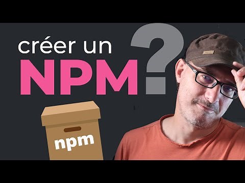 Comment (et pourquoi) créer un module NPM