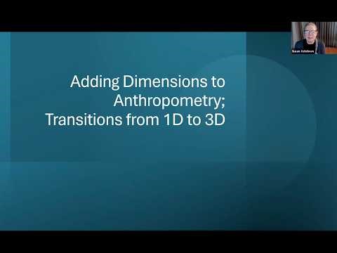 IEA Webinar #58 Adding Dimensions to Anthropometry; Transitions from 1D to 3D