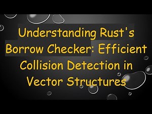 Understanding Rust's Borrow Checker: Efficient Collision Detection in Vector Structures