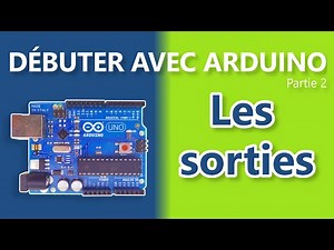 [Arduino] Débuter avec Arduino. Partie 2 : les sorties