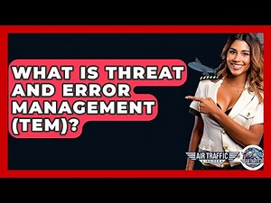 What Is Threat And Error Management (TEM)? - Air Traffic Insider