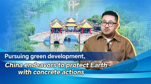 Pursuing green development, China endeavors to protect Earth with concrete actions