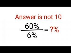 60%÷6% = ?% The answer is not 10. Only for smart ones! American Math Olympiad #percentages