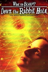 What the Bleep! Down the Rabbit Hole (2006) - Movie