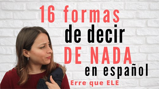 16 formas diferentes de decir DE NADA en español - Erre que ELE
