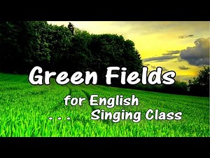 GREENFIELDS FOR SINGING CLASS