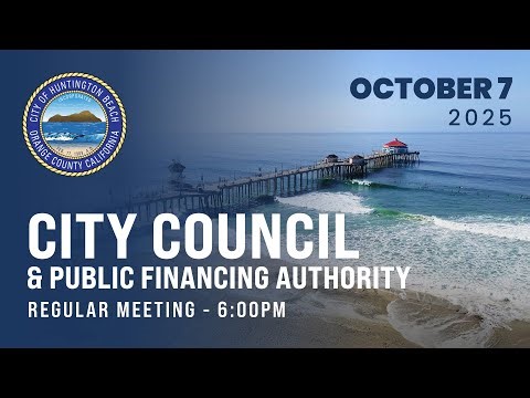 Huntington Beach City Council Meeting - October 7, 2025