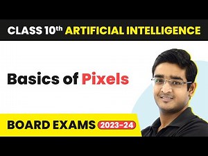 Basics of Pixels - Computer Vision | Class 10 Artificial Intelligence | CBSE 2024_25