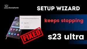 Setup wizard keeps stopping S23 Ultra