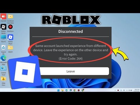 Roblox Error Code: 264 Same account launched experience from different device. Leave the experience