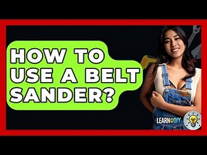 How To Use A Belt Sander? - LearnToDIY360.com