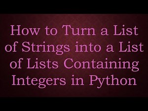 How to Turn a List of Strings into a List of Lists Containing Integers in Python