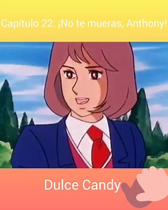 Capítulo 22: ¡No te mueras, Anthony! | Dulce Candy