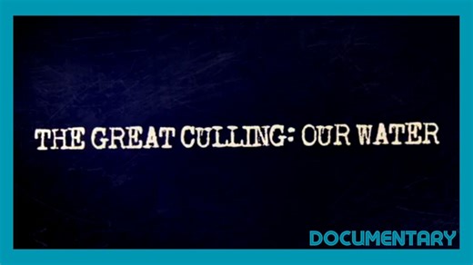 Documentary: The Great Culling 'Our Water'